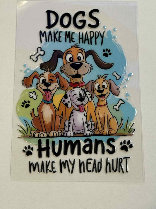 Dogs make me happy humans make my head hurt